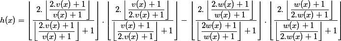 h(x)=\left\lfloor\dfrac{2.\left\lfloor\dfrac{2.v(x)+1}{v(x)+1}\right\rfloor}{\left\lfloor\dfrac{2.v(x)+1}{v(x)+1}\right\rfloor +1}\right\rfloor .\left\lfloor\dfrac{2.\left\lfloor\dfrac{v(x)+1}{2.v(x)+1}\right\rfloor}{\left\lfloor\dfrac{v(x)+1}{2.v(x)+1}\right\rfloor +1}\right\rfloor -\left\lfloor\dfrac{2.\left\lfloor\dfrac{2.w(x)+1}{w(x)+1}\right\rfloor}{\left\lfloor\dfrac{2w(x)+1}{w(x)+1}\right\rfloor +1}\right\rfloor .\left\lfloor\dfrac{2.\left\lfloor\dfrac{w(x)+1}{2.w(x)+1}\right\rfloor}{\left\lfloor\dfrac{w(x)+1}{2.w(x)+1}\right\rfloor +1}\right\rfloor 